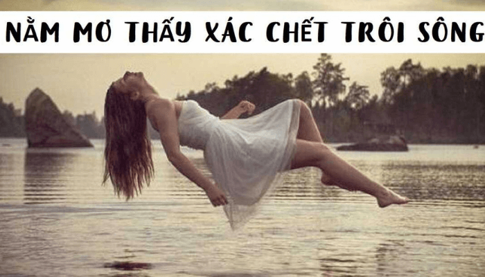 mơ thấy x&aacute;c chết tr&ocirc;i s&ocirc;ng